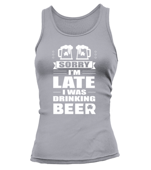 Sorry Im Late I Was Drinking Beer - Beer St Patrick Day Shirt Women's Tank Top