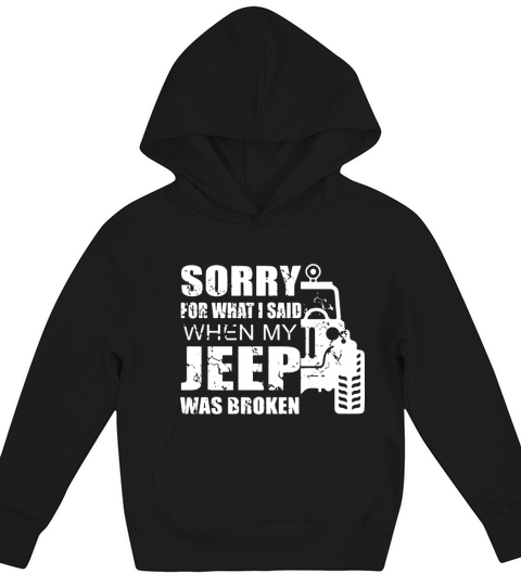 Sorry for what i said when my jeep was broken Kids Hoodie