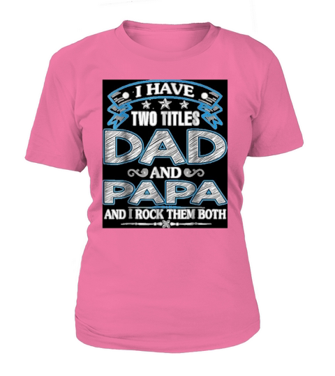 I Have two titles Dad And Papa Fathers Day T-Shirt Woman
