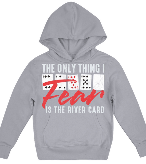 Funny Poker The Only Thing I Fear Is The River Ca Kids Hoodie