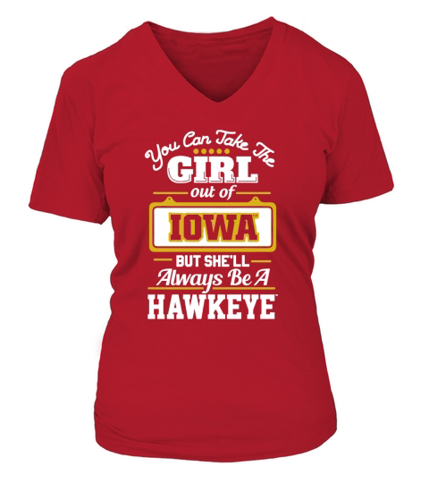 You Can Take The Girl Out Of IOWA But Shell Always Be A Hawkeye V-neck T-Shirt Woman