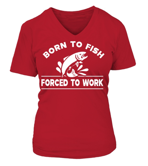 Fishing - Born to fish forced to work Women's V-Neck T-shirt
