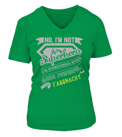 FASSNACHT No, Im not a superhero. Im something even more powerful. I am FASSNACHT-FASSNACHT shirt, FASSNACHT Hoodie, FASSNACHT Family, FASSNACHT Tee, FASSNACHT Name, FASSNACHT bestseller V-neck T-Shirt Woman