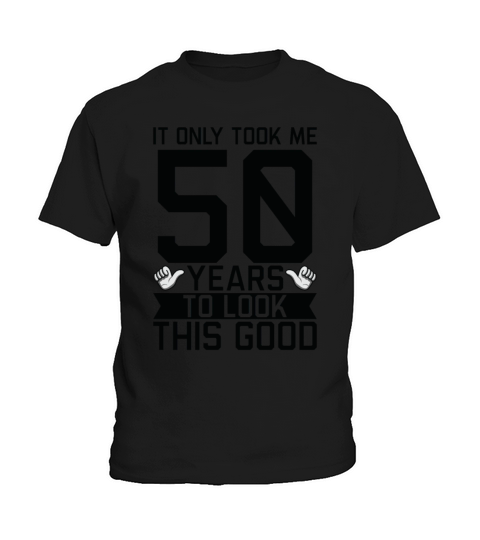 It Only Took Me 50 Years To Look This Good 50th Kids T-Shirt
