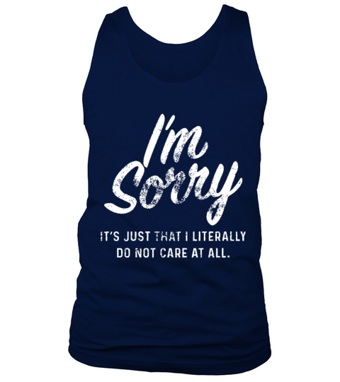 I am sorry it is just that I literally do not care Men's Tank Top