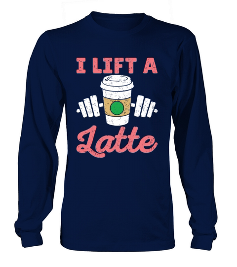 Latte Shirt - I Lift a Latte Women's Long Sleeve