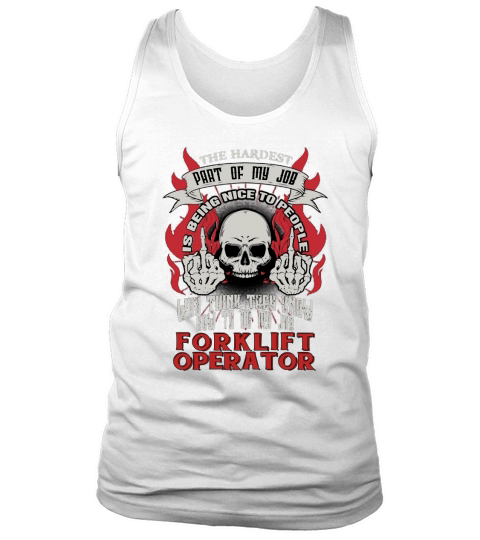 FORKLIFT OPERATOR Hardest my job Tank Top Unisex