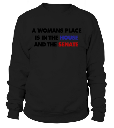 A womans place is in the house AND senate Women's Sweatshirt