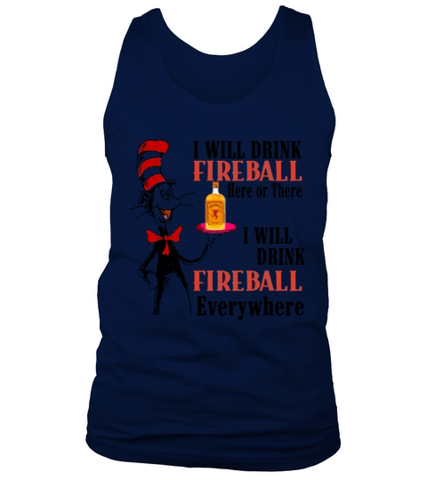 The Dr Seuss I will drink Fireball here or there I will drink fireball everywhere Tank Top Unisex