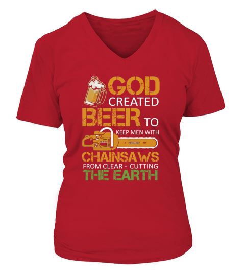god created beer to keep men with chainsaws from clear cutting the earth t shirt V-neck T-Shirt Woman