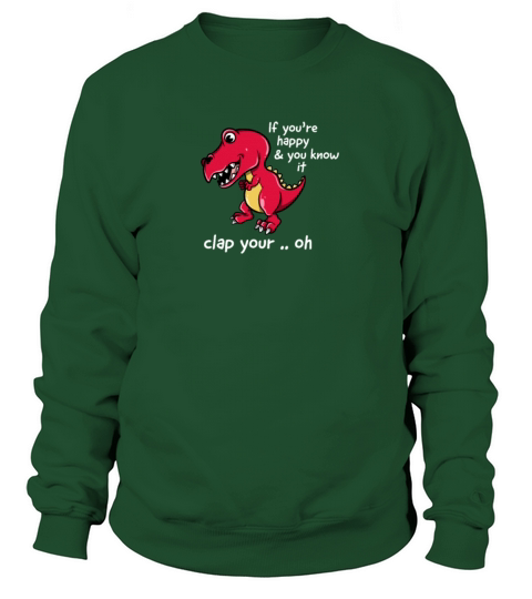 If Youre Happy and You Know It Clap Your Oh T-Rex Women's Sweatshirt