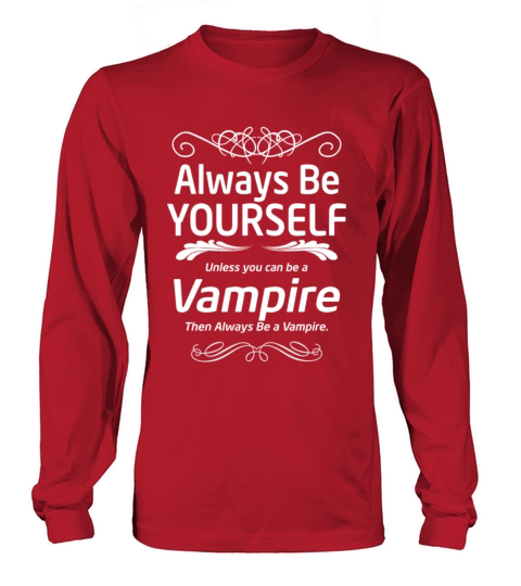 Vampire - Always be yourself unless you can be vam Men's Long Sleeve