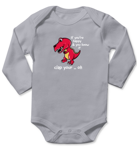 If Youre Happy and You Know It Clap Your Oh T-Rex Long Sleeve Baby One-Piece