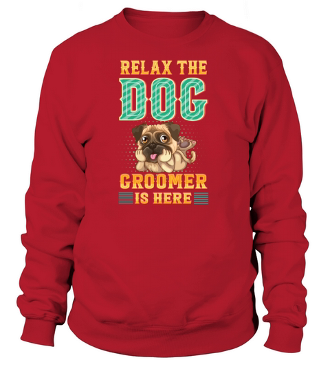 Relax the Dog Groomer Is Here - Cuddler Grooming Women's Sweatshirt