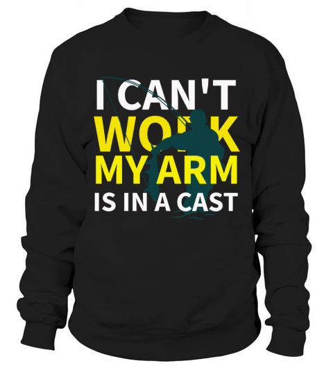 I Cant Work My Arm Is In a Cast T- shirt Men's Sweatshirt