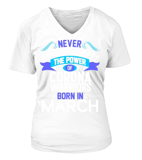 Never Underestimate The Power WOMEN BORN IN MARCH V-neck T-Shirt Woman