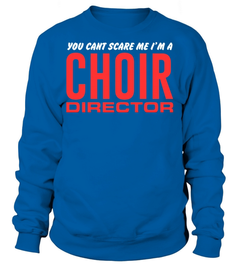 Choir Director You Cant Scare Me Im a Choir Dire Women's Sweatshirt