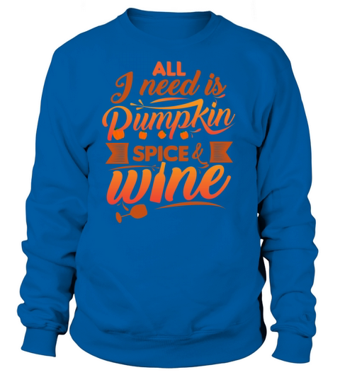 All I Need Is Pumpkin Spice And Wine Funny Women's Sweatshirt