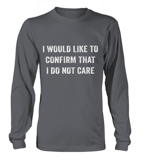 I would like to confirm that I dont care Women's Long Sleeve