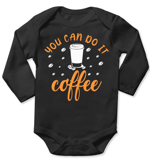 You Can Do It Coffee Funny Coffee Lovers Long Sleeve Baby One-Piece