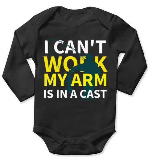 I Cant Work My Arm Is In a Cast T- shirt Long Sleeve Baby One-Piece