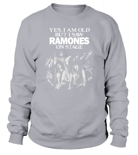 Yes I am old but I saw Ramones on stage signatures shirt Sweatshirt Unisex