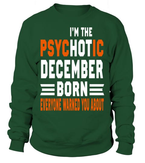 I AM THE PSYCHOTIC DECEMBER BORN DECEMBER BORN Women's Sweatshirt