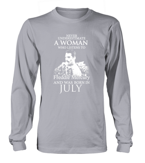 Spl Never underestimate a woman who listens to Freddie Mercury and was born in July - Unisex Long Sleeve Long sleeved Unisex