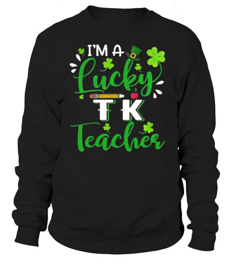 I’m a Lucky TK Teacher Shamrock Top Hat St Patrick’s Day T-shirt Sweatshirt Unisex