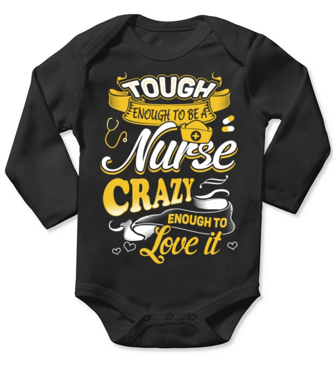Tough enough to be a nurse - Crazy enough to love Long Sleeve Baby One-Piece