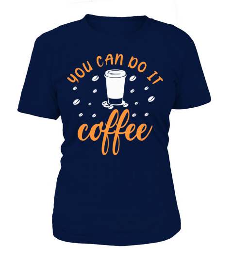 You Can Do It Coffee Funny Coffee Lovers Women's T-Shirt
