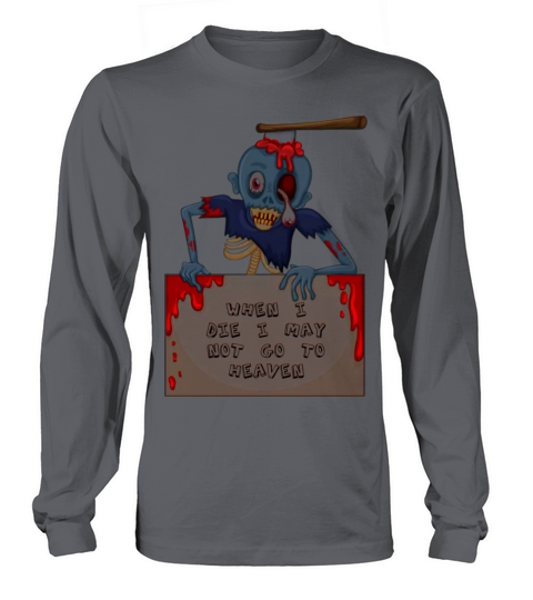 When I die I may Not Go to heaven Men's Long Sleeve