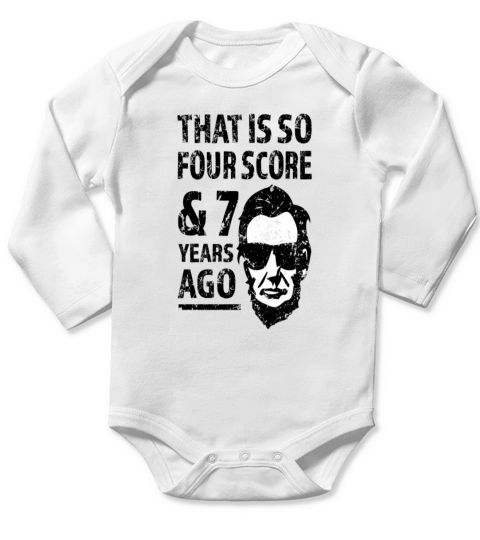 That is so 4 Score and 7 years ago funny Lincoln Long Sleeve Baby One-Piece