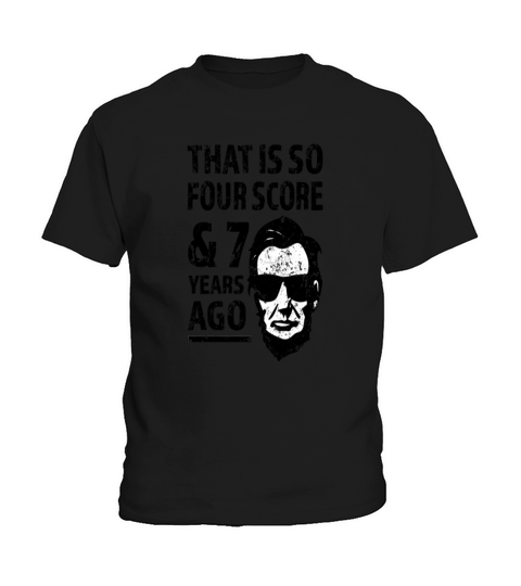 That is so 4 Score and 7 years ago funny Lincoln Kids T-Shirt