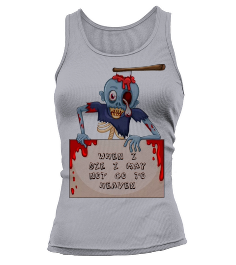When I die I may Not Go to heaven Women's Tank Top
