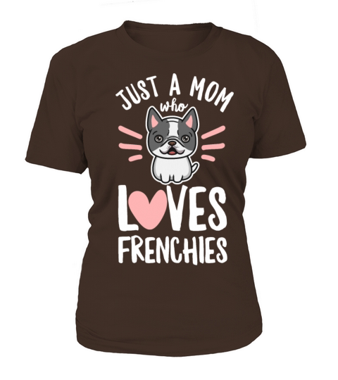 Just a mom who loves frenchies Quote for your Women's T-Shirt