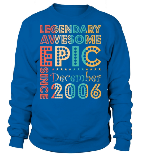Legendary Awesome Epic Since December 2006 Birthda Women's Sweatshirt