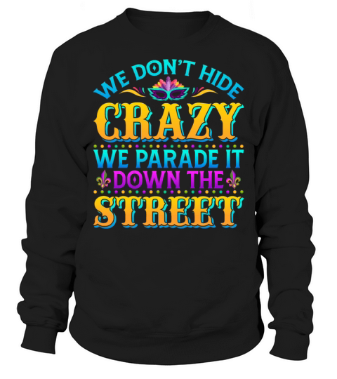 We Dont Hide Crazy Funny Mardi Gras Costume Men's Sweatshirt