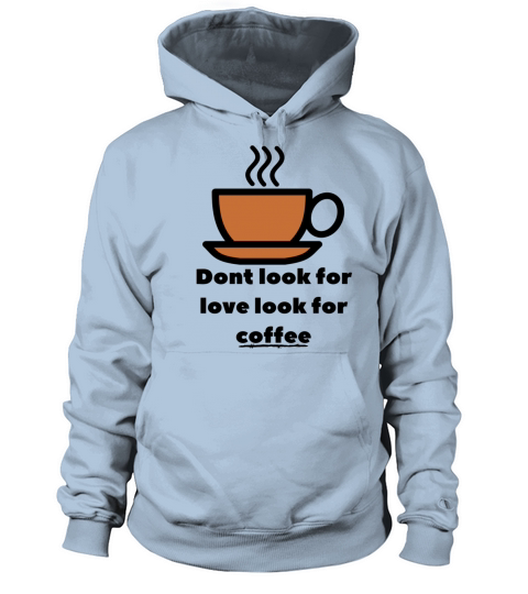 Dont Look For Love Look For Coffee Lover Women's Hoodie