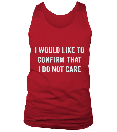 I would like to confirm that I dont care Tank Top Unisex
