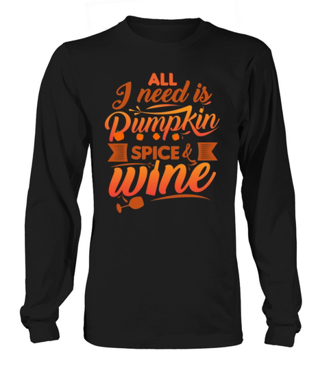 All I Need Is Pumpkin Spice And Wine Funny Women's Long Sleeve