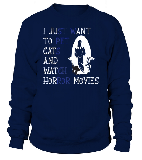I JUST WANT TO PET CATS AND WATCH HORROR MOVIES Men's Sweatshirt