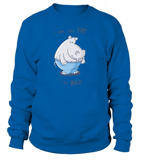 I am not fat i am bold Women's Sweatshirt