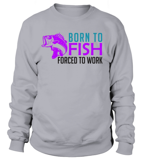 Born to fish - forced to work Women's Sweatshirt