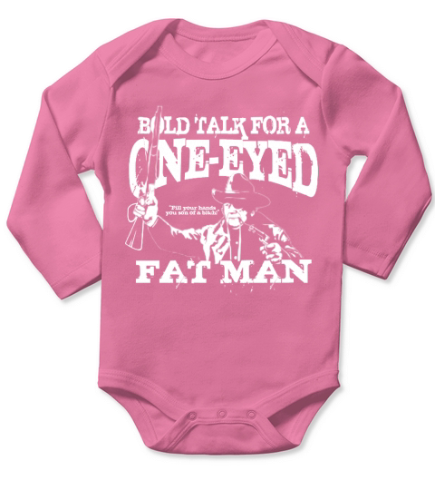 bold talk for a one-eyed fat man Long Sleeve Baby One-Piece