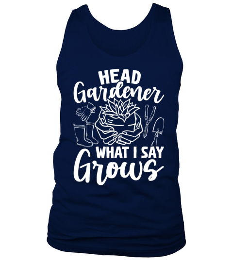 Head Gardener What I Say Grows Flower Garden Plant Tank Top Unisex