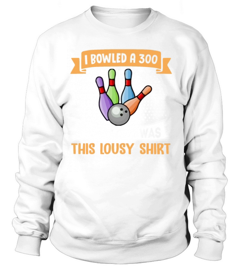I Bowled A 300 Funny Bowling Women's Sweatshirt