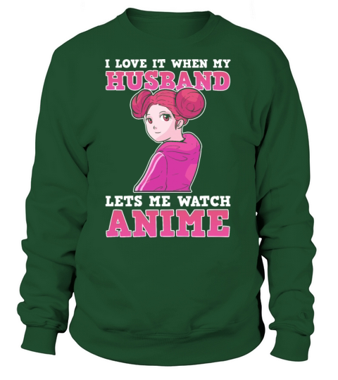 I Love It When My Husband Lets Me Watch Anime Women's Sweatshirt