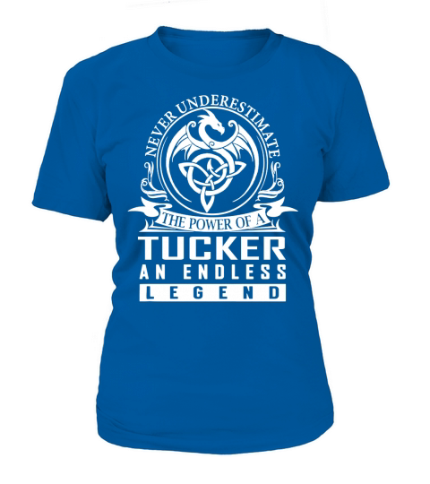 Never Underestimate The Power Of a TUCKER An Endless Legend Name Shirts T-Shirt Woman
