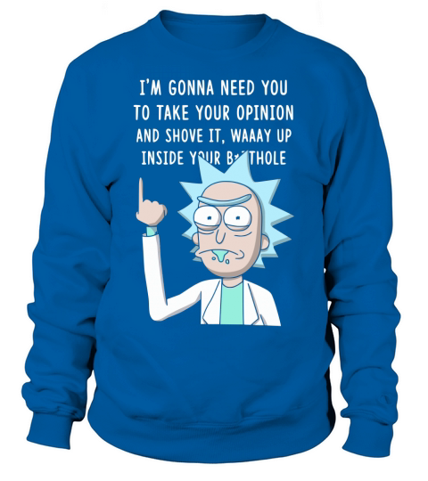 Im gonna need you to take your opinion and shove it Sweatshirt Unisex